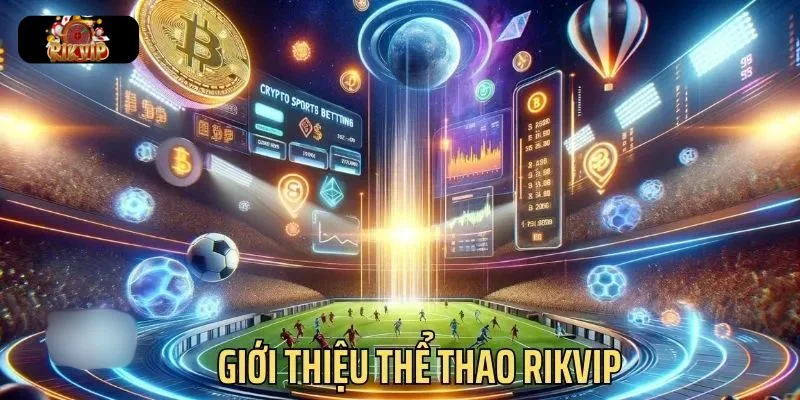 Giới thiệu về thể thao Rikvip đến toàn thể hội viên.