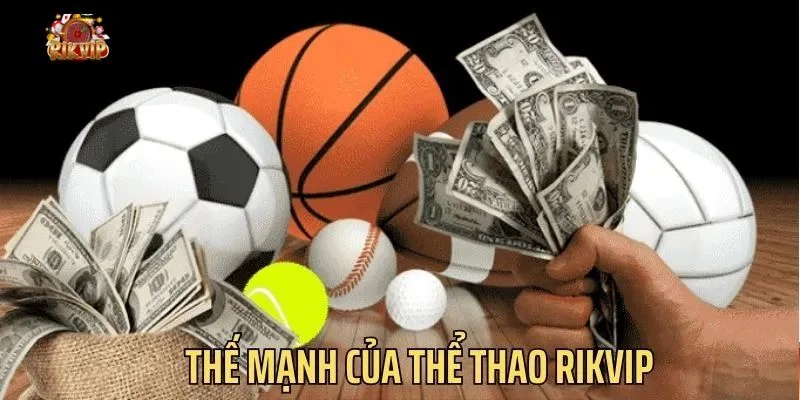 Thế mạnh vượt trội của thể thao Rikvip làm say mê mọi cược thủ.